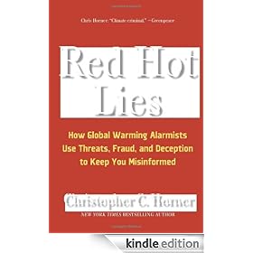 Red Hot Lies: How Global Warming Alarmists Use Threats, Fraud, and Deception to Keep You Misinformed