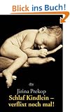 Schlaf Kindlein, verflixt noch mal. Ein Ratgeber f�r genervte Eltern.