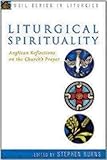 Liturgical spirituality : Anglican reflections on the church's prayer