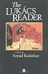 The Lukacs Reader (Blackwell Readers)