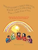 What Every Child Should Know About Prayer:: From a Child's Point of View