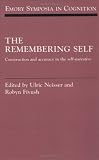 The Remembering Self: Construction and Accuracy in the Self-Narrative (Emory Symposia in Cognition)