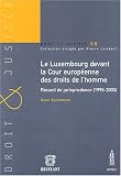 Le Luxembourg devant la Cour europ�enne des droits de l'homme : Recueil de jurisprudence (1995-2003)