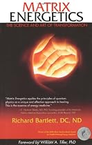 Matrix Energetics: The Science and Art of Transformation