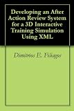 Developing an After Action Review System for a 3D Interactive Training Simulation Using XML