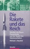 Die Rakete und das Reich. Wernher von Braun, Peenem�nde und der Beginn des Raketenzeitalters - Michael J. Neufeld