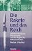 Produkt-Bild: Die Rakete und das Reich. Wernher von Braun, Peenem&uuml;nde und der Beginn des Raketenzeitalters
