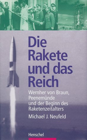 Produkt-Bild: Die Rakete und das Reich. Wernher von Braun, Peenem&uuml;nde und der Beginn des Raketenzeitalters