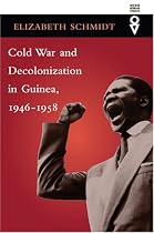 Cold War and Decolonization in Guinea, 1946-1958 (Western African Studies)
