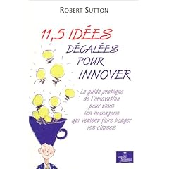 11,5 id�es d�cal�es pour innover : Le guide pratique de l'innovation pour tous les managers qui veulent faire bouger les choses