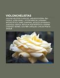 Violonchelistas: Violonchelistas CL Sicos, Luigi Boccherini, Pau Casals, Jordi Savall, V Ctor Mirecki Larramat, Apocalyptica, Daniil Sh: ... Gaspar Cassadó i Moreu, Gautier Capuçon