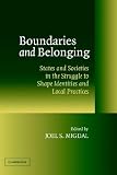 Boundaries and Belonging: States and Societies in the Struggle to Shape Identities and Local Practices