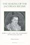The Making of the Jacobean Regime: James VI and I and the Government of England, 1603-1605 (Royal Historical Society Studies in History New Series)
