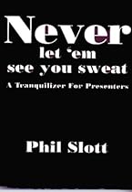 Never Let 'em See You Sweat : A Tranquilizer For Presenters