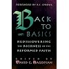 Back to Basics: Rediscovering the Richness of the Reformed Faith