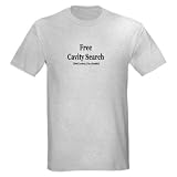Free Cavity Search Teeth Light T-Shirt by CafePress
