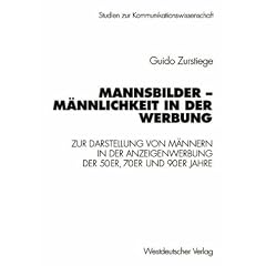 Mannsbilder - M�nnlichkeit in der Werbung: Eine Untersuchung zur Darstellung von M�nnern in der Anzeigenwerbung der 50er, 70er und 90er Jahre (Studien zur Kommunikationswissenschaft)