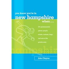 You Know You're in New Hampshire When...: 101 Quintessential Places, People, Events, Customs, Lingo, and Eats of the Granite State (You Know You're In Series)
