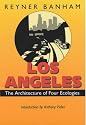 Los Angeles: The Architecture of Four Ecologies