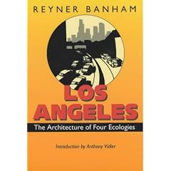 Los Angeles: The Architecture of Four Ecologies