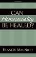 Can Homosexuality Be Healed?