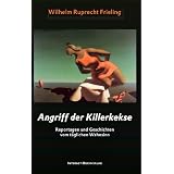 Angriff der Killerkekse. Unglaubliche Reportagen und atemlose Geschichtenvon "Wilhelm Ruprecht Frieling"