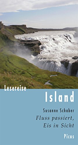Lesereise Island: Fluss passiert, Eis in Sicht (Picus Lesereisen) (German Edition)