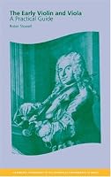 The Early Violin and Viola: A Practical Guide (Cambridge Handbooks to the Historical Performance of Music)