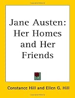 Jane Austen: Her Homes And Her Friends