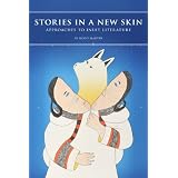 Stories in a New Skin: Approaches to Inuit Literatureby Keavy Martin