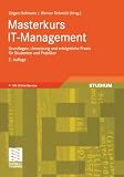 Masterkurs IT-Management: Grundlagen, Umsetzung und erfolgreiche Praxis für Studenten und Praktiker: Das Wissen für die erfolgreiche Praxis - ... Umsetzung - Für Studenten und Praktiker