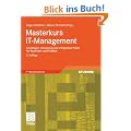 Masterkurs IT-Management: Grundlagen, Umsetzung und erfolgreiche Praxis f�r Studenten und Praktiker: Das Wissen f�r die erfolgreiche Praxis - ... Umsetzung - F�r Studenten und Praktiker