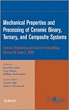 Mechanical properties and processing of ceramic binary, ternary, and composite systems : a collection of papers presented at the 32nd International Conference on Advanced Ceramics and Composites, Janu