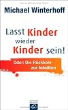 Produkt-Bild: Lasst Kinder wieder Kinder sein!: Oder: Die R&uuml;ckkehr zur Intuition