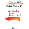 Lasst Kinder wieder Kinder sein!: Oder: Die R�ckkehr zur Intuition