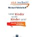 Lasst Kinder wieder Kinder sein!: Oder: Die R�ckkehr zur Intuition