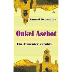 Onkel Aschot: Ein Armenier erz�hlt