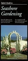 Taylor's Guide to Seashore Gardening: From the Atlantic to the Pacific, the Best Plants to Grow on Every Coast (Taylor's Gardening Guides)