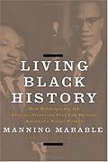 Living Black History: How Reimagining the African-American Past Can Remake America's Racial Future