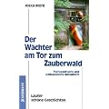 Der W�chter am Tor zum Zauberwald: Therapeutische und p�dagogische Metaphern. Lauter sch�ne Geschichten