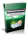 The Passage to Passive Income: Learn How to Generate Passive Income and Live the Four-Hour Workweek