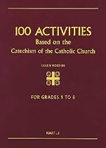 100 Activities Based on the Catechism of the Catholic Church: For Grades 1 to 8