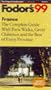 France '99: The Complete Guide with Paris Walks, Great Chateux and the Best of Every Provinc e (Fodor's France)