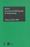 IBSS: Anthropology: 2003 Vol.49 (Ibss: Anthropology (International Bibliography of Social Sciences)) (v. 49)