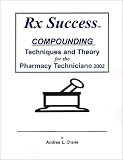 Rx Success Compounding: Techniques and Theory for the Pharmacy Technician