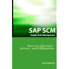 SAP SCM Interview Questions Answers and Explanations: SAP Supply Chain Management Certification Review