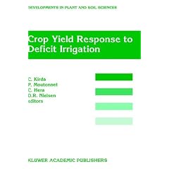 Crop Field Response to Deficit Irrigation: Reports of an FAO/IAEA Co-ordinated Research Program by Using Nuclear Techniques (Developments in Plant and Soil Sciences)