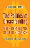 The Politics of Breastfeeding: When Breasts are Bad for Business