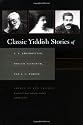 Classic Yiddish Stories of S.Y. Abramovitsh, Sholem Aleichem, and I.L. Peretz (Judaic Traditions in Literature, Music, and Art)