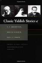Classic Yiddish Stories of S.Y. Abramovitsh, Sholem Aleichem, and I.L. Peretz (Judaic Traditions in Literature, Music, and Art)